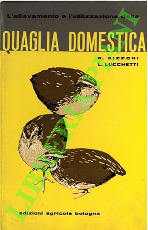 L'allevamento e l'utilizzazione della quaglia domestica.