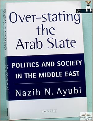 Bild des Verkufers fr Over-stating the Arab State: Politics and Society in the Middle East zum Verkauf von BookLovers of Bath