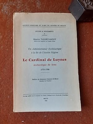 Un administrateur Ecclésiastique à la fin de l'Ancien Régime - Le Cardinal de Luynes. Archevêque ...