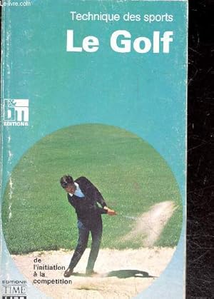 Bild des Verkufers fr Technique des sports - Le golf - de l'initiation a la competittion zum Verkauf von Le-Livre