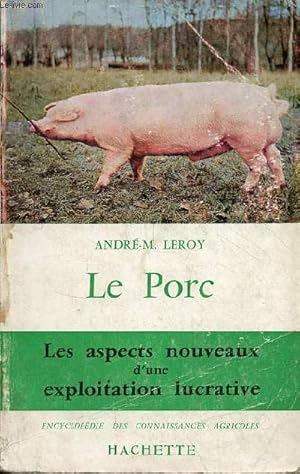 Imagen del vendedor de Le Porc - Races - hygine du logement et de l'alimentation - techniques de l'levage et de l'engraissement - apprciation des animaux - cot de production - march commun - Collection " encyclopdie des connaissances agricoles ". a la venta por Le-Livre