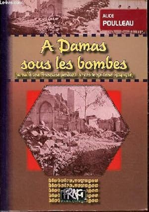 Image du vendeur pour A Damas sous les bombes - Journal d'une franaise pendant la rvolte syrienne (1924-1926). mis en vente par Le-Livre