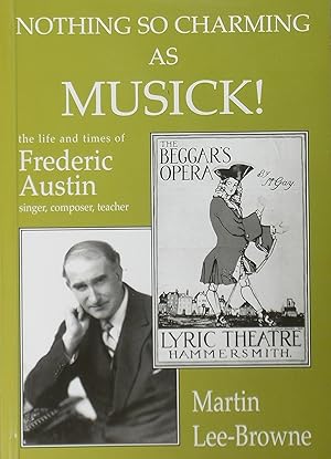 Nothing So Charming as Musick! The life and times of Frederic Austin, singer, composer, teacher