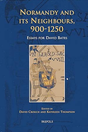 Normandy and Its Neighbours, 900-1250 - Essays for David Bates