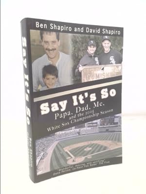 Image du vendeur pour Say It's So: Papa, Dad, Me, and 2005 White Sox Championship Season mis en vente par ThriftBooksVintage