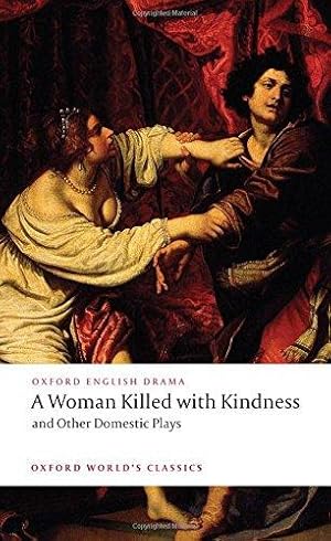 Seller image for A Woman Killed with Kindness and Other Domestic Plays (Oxford World's Classics) for sale by WeBuyBooks