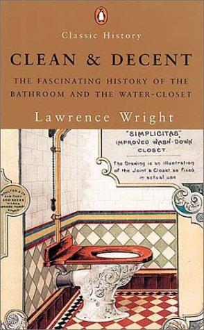 Seller image for Clean And Decent: The Fascinating History of the Bathroom And Wc for sale by WeBuyBooks 2