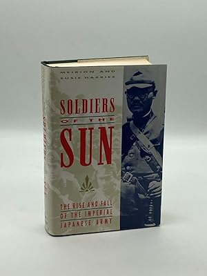 Imagen del vendedor de SOLDIERS of the SUN THE RISE and FALL of the IMPERIAL JAPANESE ARMY a la venta por True Oak Books