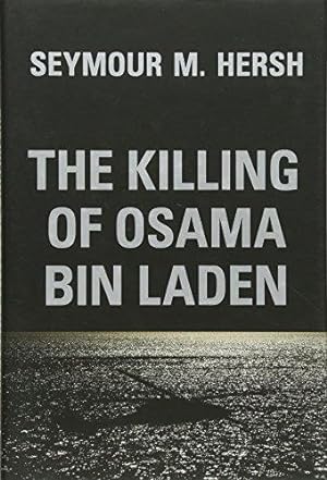 Seller image for The Killing of Osama Bin Laden: The Real Story Behind the Lies for sale by WeBuyBooks