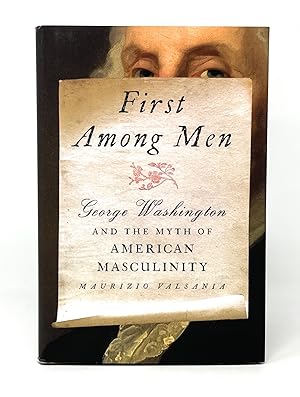 Seller image for First Among Men: George Washington and the Myth of American Masculinity for sale by Underground Books, ABAA