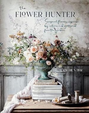 Immagine del venditore per The Flower Hunter: Seasonal flowers inspired by nature and gathered from the garden venduto da Rheinberg-Buch Andreas Meier eK