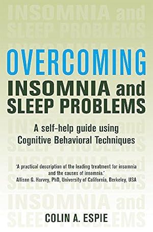 Seller image for Overcoming Insomnia and Sleep Problems: A Self-Help Guide Using Cognitive Behavioral Techniques for sale by WeBuyBooks