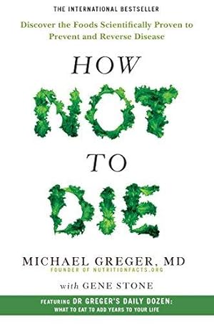 Image du vendeur pour How Not To Die: Discover the foods scientifically proven to prevent and reverse disease mis en vente par WeBuyBooks