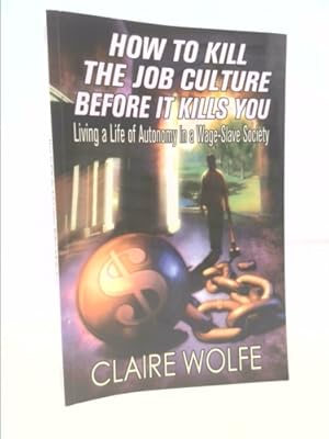 Seller image for How to Kill the Job Culture Before It Kills You: Living a Life of Autonomy in a Wage-Slave Society for sale by ThriftBooksVintage