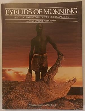 Seller image for Eyelids of Morning: Mingled Destinies of Crocodiles and Men for sale by WeBuyBooks