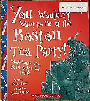 Immagine del venditore per You Wouldn't Want to be at the Boston Tea Party! venduto da The Story Shoppe