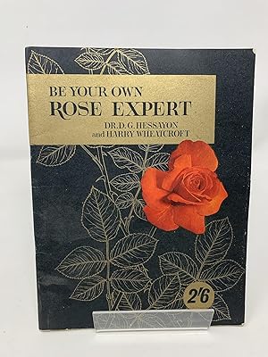 Seller image for Be Your Own Rose Expert. for sale by Cambridge Recycled Books