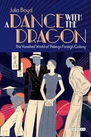 Bild des Verkufers fr A Dance with the Dragon: The Vanished World of Peking's Foreign Colony zum Verkauf von WeBuyBooks