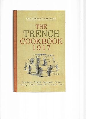 Seller image for THE TRENCH COOKBOOK 1917: Western Front Recipes From Bully Beef Stew To Trench Tea for sale by Chris Fessler, Bookseller