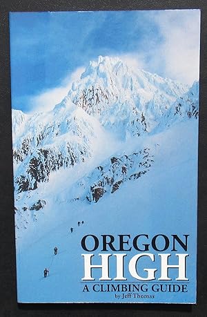 Oregon High A Climbing Guide To Nine Cascade Volcanoes Mt Hood Mt Jefferson Three Fingered Jack M...