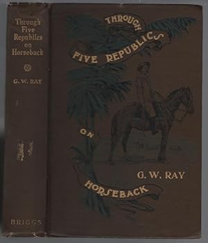 Image du vendeur pour Through Five Republics on Horseback: Being an Account of Many Wanderings in South America mis en vente par Turn-The-Page Books