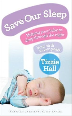 Bild des Verkufers fr Save Our Sleep: Helping your baby to sleep through the night, from birth to two years zum Verkauf von WeBuyBooks
