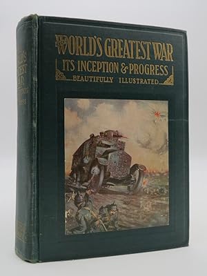 THE WORLD'S GREATEST WAR Its Inception & Progress
