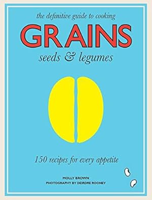 Bild des Verkufers fr Grains, Seeds & Legumes: 150 Recipes for Every Appetite zum Verkauf von WeBuyBooks