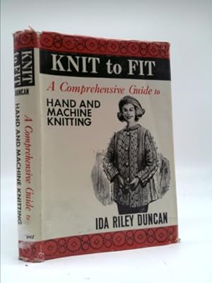 Seller image for Knit to fit;: A comprehensive guide to hand and machine knitting for sale by ThriftBooksVintage