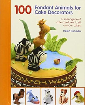 Bild des Verkufers fr 100 Fondant Animals for Cake Decorators: A Menagerie of Cute Creatures to Sit on Your Cakes zum Verkauf von WeBuyBooks