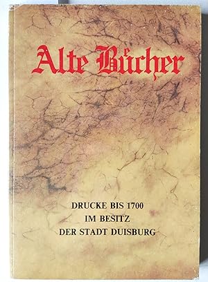 Alte Bücher. Drucke bis 1700 im Besitz der Stadt Duisburg.