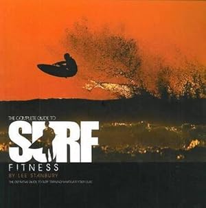 Seller image for The Complete Guide to Surf Fitness: The Definitive Guide to Surf Training Whatever Your Level for sale by WeBuyBooks