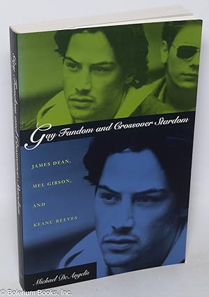 Imagen del vendedor de Gay Fandom and Crossover Stardom: James Dean, Mel Gibson, & Keanu Reeves a la venta por Bolerium Books Inc.