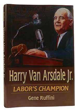 Seller image for HARRY VAN ARSDALE, JR.: LABOR'S CHAMPION for sale by Rare Book Cellar
