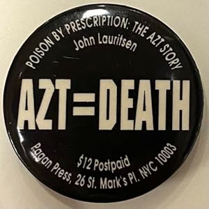 AZT=DEATH [pinback button advertising "Poison by Prescription: the AZT Story" by John Lauritsen]