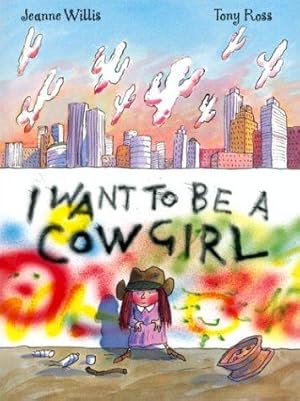 Seller image for I Want To Be A Cowgirl for sale by WeBuyBooks