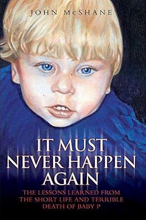 Seller image for It Must Never Happen Again: The Lessons Learnt from the Short Life and Terrible Death of Baby P for sale by WeBuyBooks