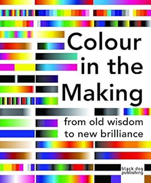 Bild des Verkufers fr Colour in the Making: From Old Wisdom to New Brilliance zum Verkauf von WeBuyBooks