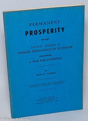 Permanent prosperity through Silvio Gesell's dynamic equivalence of exchange, establishing a true...