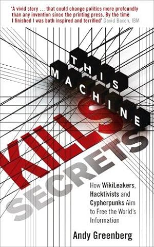 Seller image for This Machine Kills Secrets: How WikiLeakers, Hacktivists, and Cypherpunks Are Freeing the World's Information for sale by WeBuyBooks