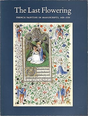 The last flowering: French painting in manuscripts, 1420-1530 : from American collections