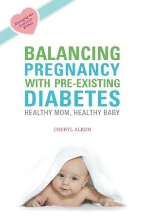 Seller image for Balancing Pregnancy with Pre-existing Diabetes: Healthy Mom, Healthy Baby for sale by WeBuyBooks