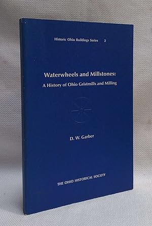 Waterwheels and Millstones: A History of Ohio Gristmills and Milling