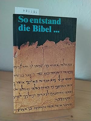 Bild des Verkufers fr So entstand die Bibel. Von Tontafeln bis zur Buchdruckerkunst, Wer gab uns das Alte und das Neue Testament? Kanonische und apokryphe Bcher. Was ist Inspiration? Die Bibelkritik und der Inhalt der Alten und Neuen Testaments. zum Verkauf von Antiquariat Kretzer