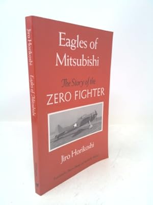 Immagine del venditore per Eagles of Mitsubishi: The Story of the Zero Fighter venduto da ThriftBooksVintage