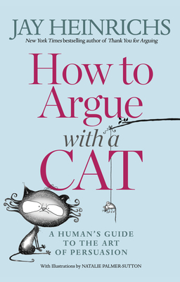 Imagen del vendedor de How to Argue with a Cat: A Human's Guide to the Art of Persuasion (Paperback or Softback) a la venta por BargainBookStores