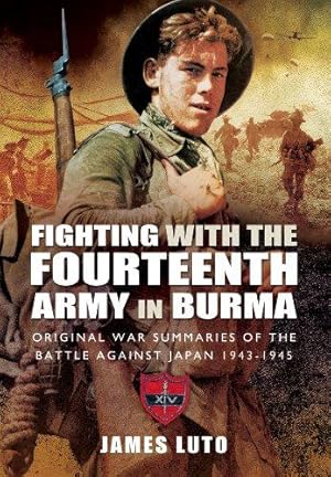 Seller image for Fighting with the Fourteenth Army in Burma: Original War Summaries of the Battle Against Japan 1943-1945 for sale by WeBuyBooks