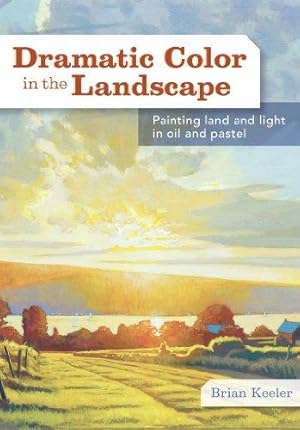 Seller image for Dramatic Color in the Landscape: Painting Land and Light in Oil and Pastel for sale by WeBuyBooks