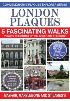 Bild des Verkufers fr London Plaques - 5 Fascinating Walks: Viewing the Homes of the Great and Good: Mayfair, Marylebone and St James's: 1 (Commemorative Plaques Explorer Series) zum Verkauf von WeBuyBooks