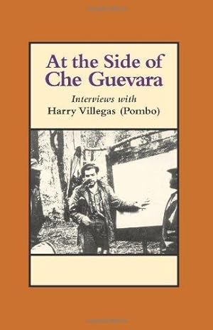 Seller image for At the Side of Che Guevara: Interviews with Harry Villegas (Pombo) (The Cuban Revolution in World Politics) for sale by WeBuyBooks